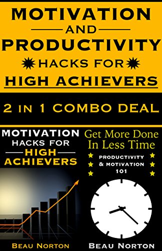 Motivation & Productivity Hacks for High Achievers: Learn the Habits of Thinking and Behavior That Take Ordinary People to Big Time Success
