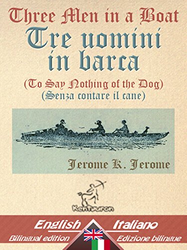 Three Men in a Boat (To Say Nothing of the Dog) - Tre uomini in barca (Senza contare il cane): Bilingual parallel text - Bilingue con testo inglese a fronte: ... Easy Reader Vol. 16) (Italian Edition)