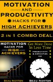 Motivation & Productivity Hacks for High Achievers: Learn the Habits of Thinking and Behavior That Take Ordinary People to Big Time Success