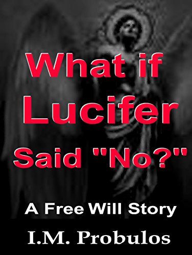 What if Lucifer Said "No?" (Free Will Stories)