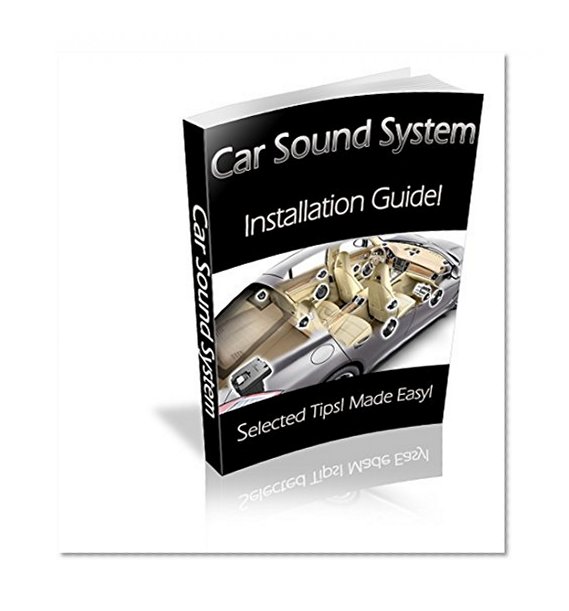 Car Sound System. Installation guide! Selcted Tips! Made Easy!