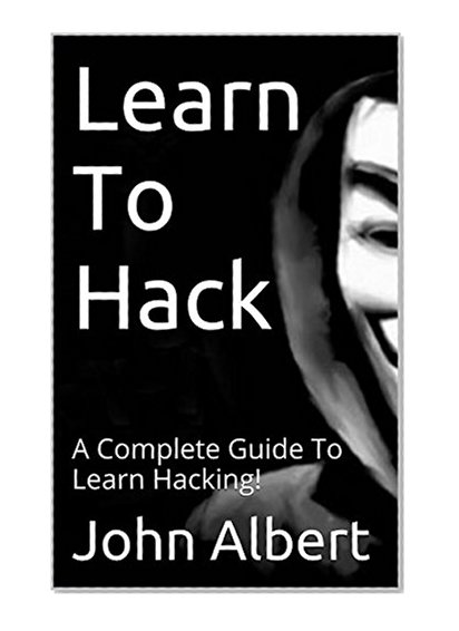 Learn To Hack: A Complete Guide To Learn Hacking!