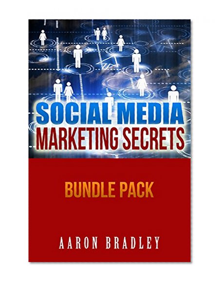 Social Media Marketing Secrets: Facebook Marketing Strategies And Twitter Marketing For Business Bundle Pack (social media marketing for small business, ... Twitter Marketing, Twitter For Busines)
