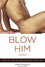 Book Cover Blow Him Away: How to Give Him Mind-Blowing Oral Sex by Michaels, Marcy (2006) Paperback
