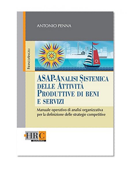Asap - Analisi Sistemica delle AttivitÃ  Produttive di beni e servizi. Manuale operativo di analisi organizzativa per la definizione delle strategie competitive (Italian Edition)