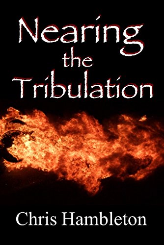 Nearing the Tribulation (The Time of Jacob's Trouble)