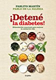 Â¡DetenÃ© la diabetes!: AlimentaciÃ³n consciente para mejorar la calidad de vida (Spanish Edition)