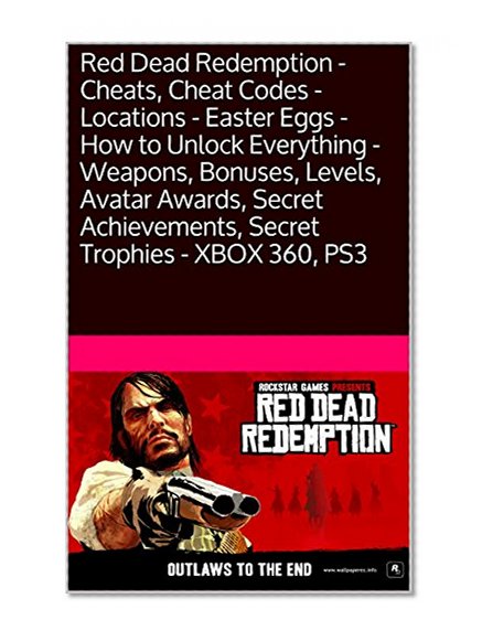 Red Dead Redemption - Game Guide - Cheats, Cheat Codes - How to Unlock Everything - Weapons, Bonuses, Avatar Awards, Secret Achievements, Secret Trophies - XBOX 360, PS3