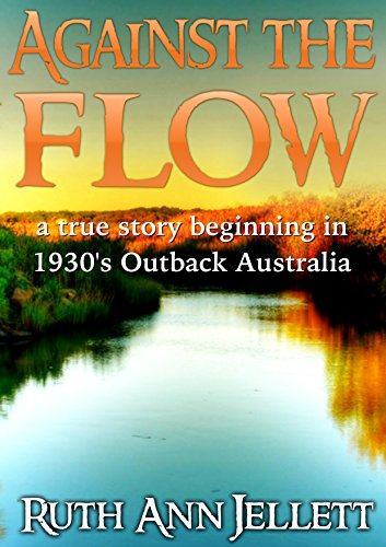 Book Cover Against The Flow: A True Story Beginning in 1930s Outback Australia