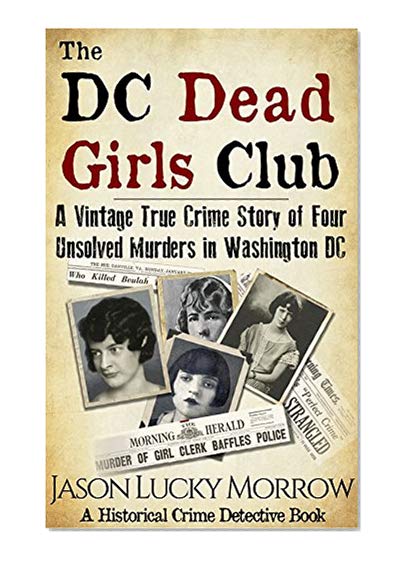 Book Cover The DC Dead Girls Club: A Vintage True Crime Story of Four Unsolved Murders in Washington DC