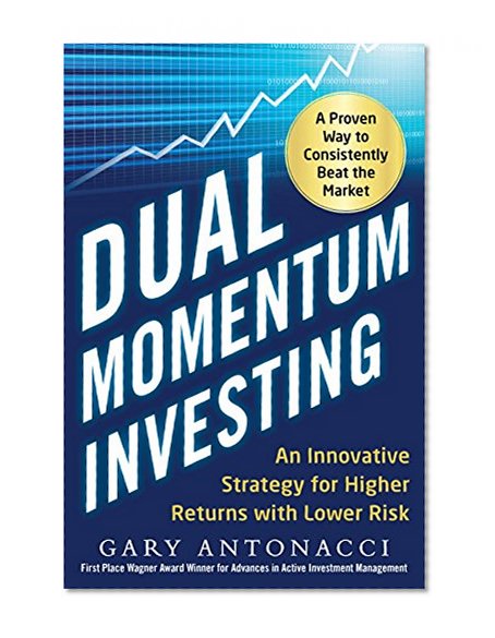 Dual Momentum Investing: An Innovative Strategy for Higher Returns with Lower Risk