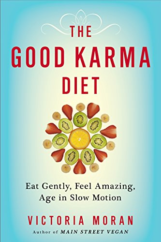The Good Karma Diet: Eat Gently, Feel Amazing, Age in Slow Motion