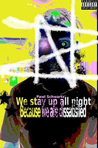 We Stay Up All Night Because We Are Dissatisfied (#1)