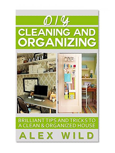 House Cleaning Guide: Brilliant Tips And Tricks To A Clean And Organized House (House Keeping, Speed Cleaning, Cleaning, Green Housecleaning Book 1)