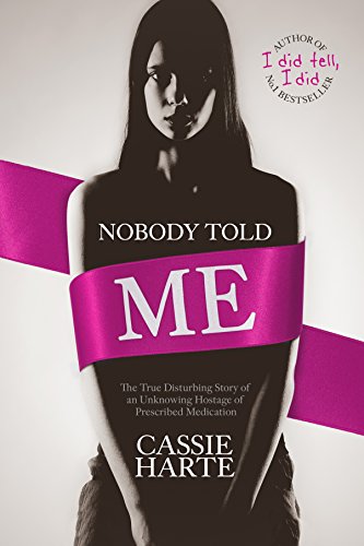 Book Cover Nobody Told Me: The True Disturbing Story of an Unknowing Hostage of Precribed Medication