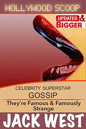 HOLLYWOOD GOSSIP SCOOP: A Curious Collection of Articles About the Famous, Infamous & the Downright Weird.