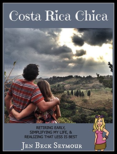 Book Cover Costa Rica Chica: RETIRING EARLY, SIMPLIFYING MY LIFE, & REALIZING THAT LESS IS BEST