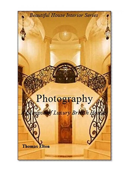 Photography: A Glimpse of Luxury British Houses - Arts & Photography - Photo Gallery - Consumer Guides - English Homes - Crafts and Hobbies - eBooks - Accessories - Camera Accessories - Architectural