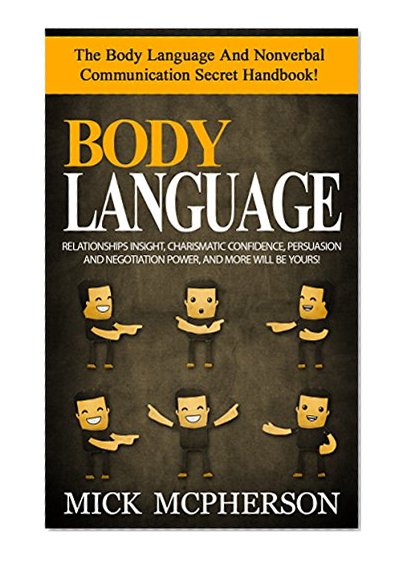 Body Language: The Body Language And Nonverbal Communication Secret Handbook! - Relationships Insight, Charismatic Confidence, Persuasion And Negotiation ... Communication Skills, Charisma, Leadership)