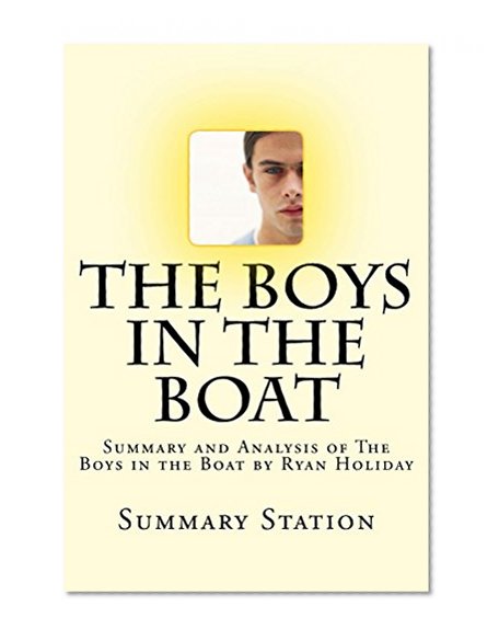The Boys in the Boat: Summary and Analysis of The Boys in the Boat