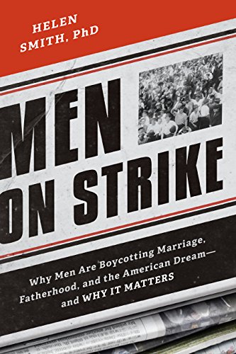 Book Cover Men on Strike: Why Men Are Boycotting Marriage, Fatherhood, and the American Dream - and Why It Matters