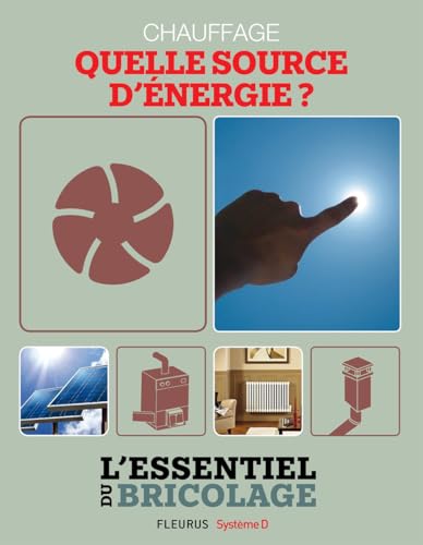 Chauffage & Climatisation : chauffage - quelle source d'énergie ?: L'essentiel du bricolage (French Edition)