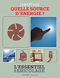 Chauffage & Climatisation : chauffage - quelle source d'énergie ?: L'essentiel du bricolage (French Edition)