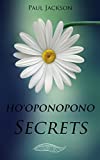 HO'OPONOPONO SECRETS: Four Phrases to Change the World One Love to Bind Them