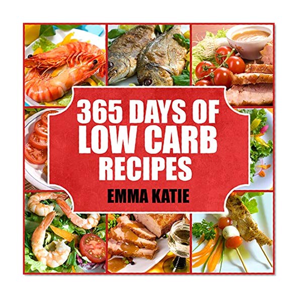 Book Cover Low Carb: 365 Days of Low Carb Recipes (Low Carb, Low Carb Cookbook, Low Carb Diet, Low Carb Recipes, Low Carb Slow Cooker, Low Carb Slow Cooker Recipes, Low Carb Living, Low Carb Diet For Beginners)