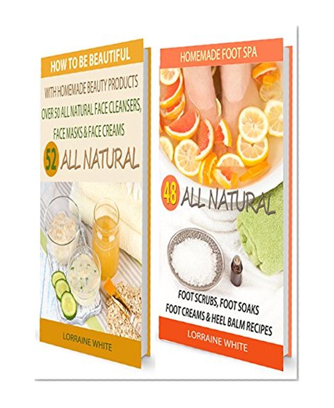 Homemade Beauty Products : Over 50 All Natural Recipes For Face Masks, Facial Cleansers & Face Creams & Homemade Foot Spa : 48 All Natural Foot Soak, Foot ... Balms (BOX SET 4) (All Natural Box Set)