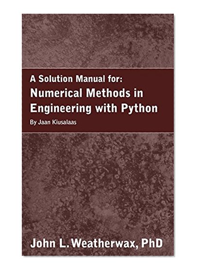 A Solution Manual for: Numerical Methods in Engineering with Python by Jaan Kiusalaas