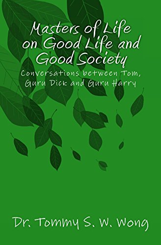 Masters of Life on Good Life and Good Society: Conversations between Tom, Guru Dick and Guru Harry