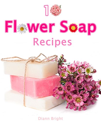 10 Fun and Easy Homemade Flower Soap: Make your own natural soaps from fragrant flowers 2