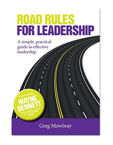 Road Rules for Leadership: A simple, practical guide to effective leadership