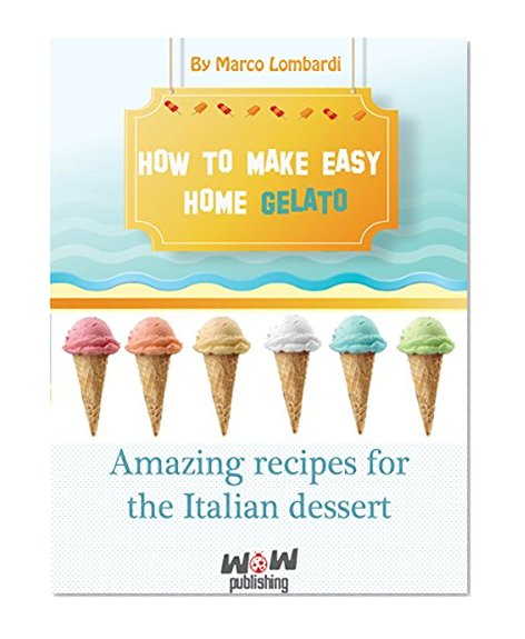 How to make easy gelato at home: Amazing recipes for the Italian dessert- Gelato