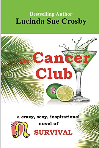 The Cancer Club:: a Crazy, Sexy, Inspirational Novel of Breast Cancer Survival