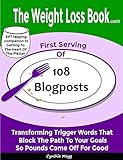 The Weight Loss Book.com's First Serving Of 108 Blogposts: Transforming Trigger Words That Block The Path To Your Goals So Pounds Come Off For Good! (Getting To The Heart Of The Platter Book 2)