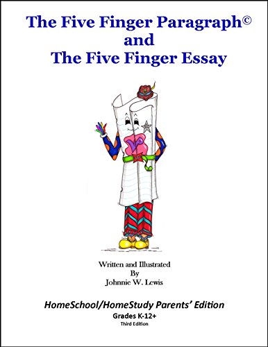The Five Finger Paragraph© and The Five Finger Essay:: HomeSchool/HomeStudy (Gr. K-12) Parents’ Edition (The Five Finger Paragraph© and TFFE)