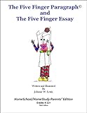 The Five Finger ParagraphÂ© and The Five Finger Essay:: HomeSchool/HomeStudy (Gr. K-12) Parents' Edition