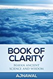 Book of Clarity: SCIENCE AND ANCIENT MAYAN WISDOM