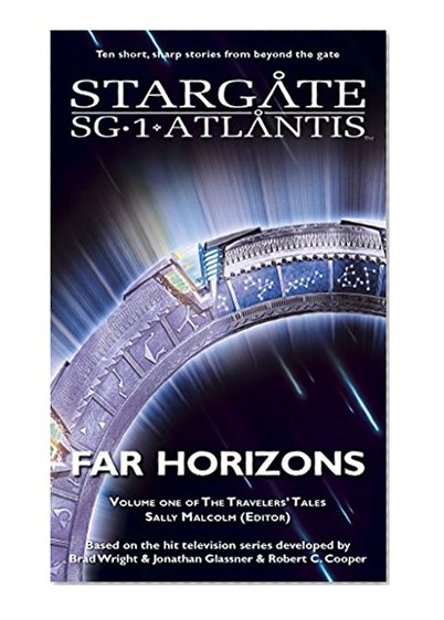 STARGATE SG-1 STARGATE ATLANTIS: Far Horizons: Volume one of the Travelers' Tales (SGX-01) (STARGATE SG-1 STARGATE ATLANTIS Travelers' Tales)
