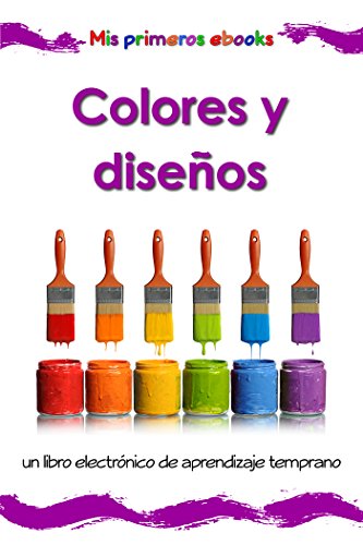 Colores y diseÃ±os: un libro electrÃ³nico ilustrado de aprendizaje temprano para bebÃ©s y niÃ±os pequeÃ±os (Mis primeros ebooks) (Spanish Edition)