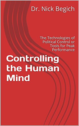 Controlling the Human Mind: The Technologies of Political Control or Tools for Peak Performance