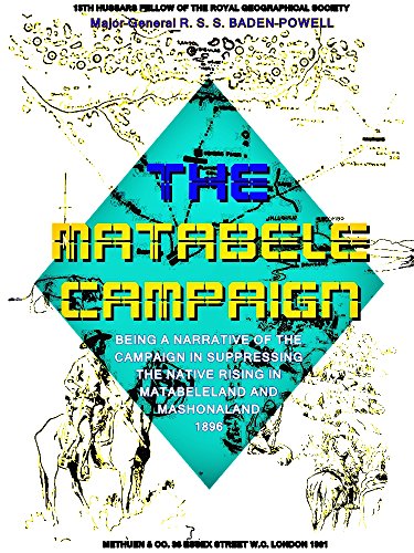 The Matabele Campaign: Being a Narrative of the Campaign in Suppressing the Native Rising in Matabeleland and Mashonaland 1896 (Illustrations)