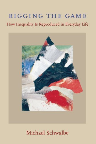 Rigging the Game: How Inequality Is Reproduced in Everyday Life 5th (fifth) by Schwalbe, Michael (2007) Paperback