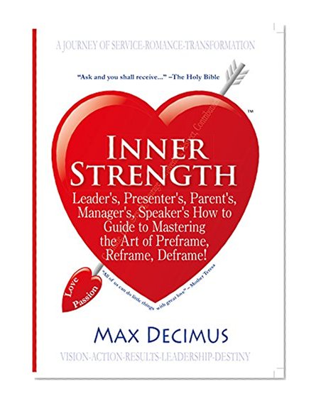 Leader's, Presenter's, Parent's, Manager's, Speaker's How to Guide to Mastering the Art of Preframe/ Reframe/ Deframe!: Inner Strength: Great Speaker Masterclass