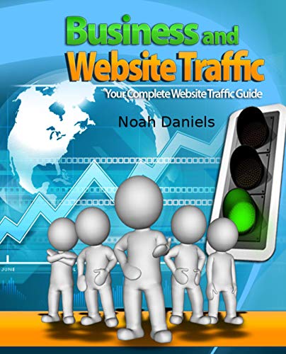 Business and Website Traffic: Your Complete Website Traffic Guide