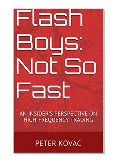 Flash Boys: Not So Fast: An Insider's Perspective on High-Frequency Trading