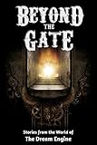 Beyond the Gate: Stories from the World of The Dream Engine (Engine World)