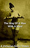 The Way Of A Man With A Maid (Victorian Erotic Classics)